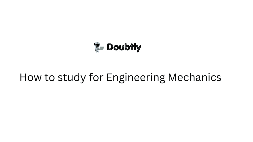 How to study for Engineering Mechanics